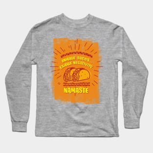 Inhale Taco...Exhale negativity. Namaste Long Sleeve T-Shirt